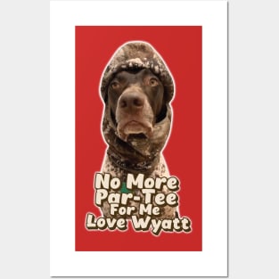 No More Par-Tee For Me Love Wyatt // Wyatt The GSP Posters and Art